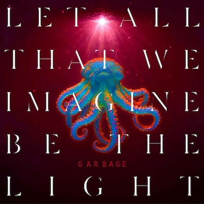 Garbage Let All That We Imagine Be The Light artwork